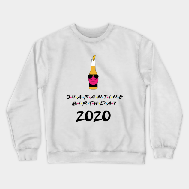 happy-quarantine-birthday-humor-2020-quarantine-crewneck-sweatshirt